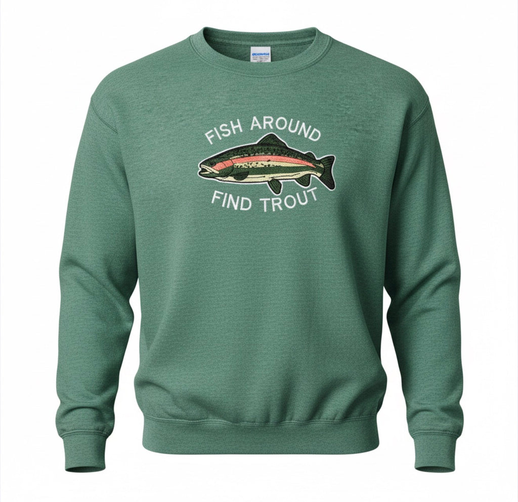 Fish Around Find Trout Sweatshirt